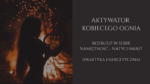 AKTYWATOR KOBIECEGO OGNIA