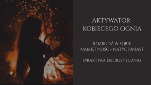 AKTYWATOR KOBIECEGO OGNIA
