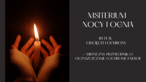 MISTERIUM NOCY I OGNIA - OCZYSZCZANIE ENERGII I OCHRONA (PROWADZONY RYTUAŁ + PRZEWODNIK (EBOOK))